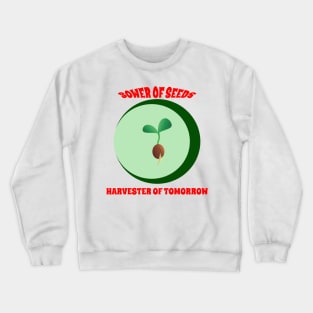 Sower of Seeds, Harvester of Tomorrow Crewneck Sweatshirt